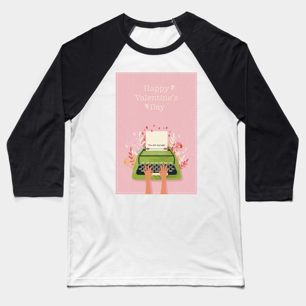 You are my type!  Cute valentine card with hands typing a loveletter with a twist on a retro typewriter Baseball T-Shirt by marina63